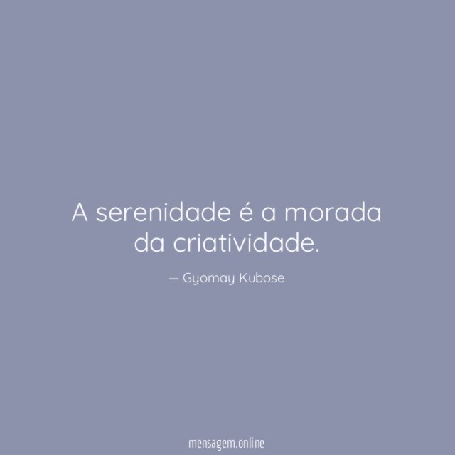 A serenidade é a morada da criatividade