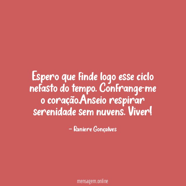 Espero que finde logo esse ciclo nefasto do tempo