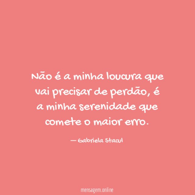 Não é a minha loucura que vai precisar de perdão