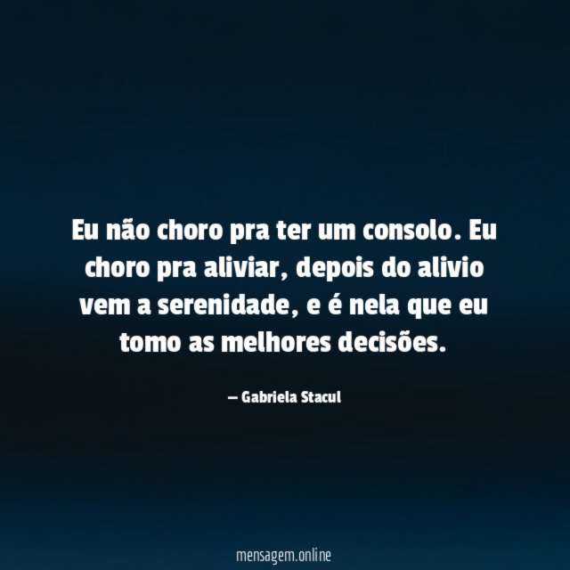 Eu não choro pra ter um consolo