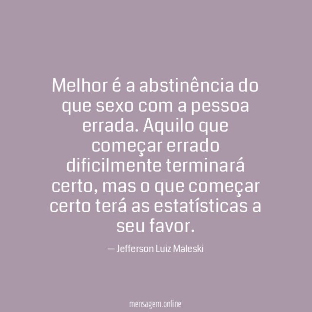 Melhor é a abstinência do que sexo com a pessoa errada