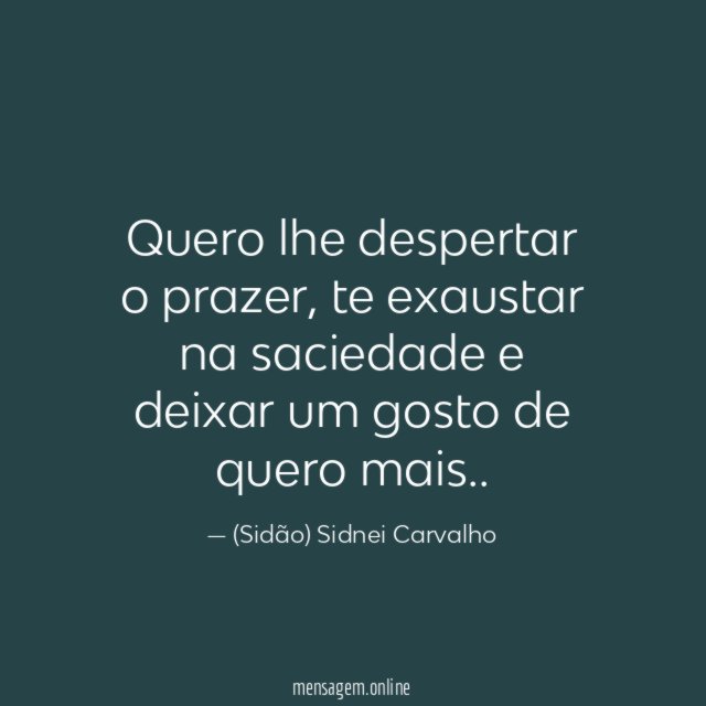 Quero lhe despertar o prazer