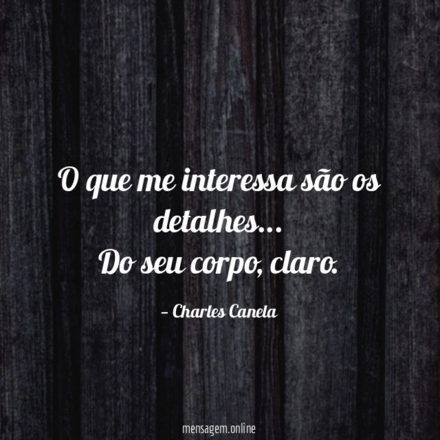 O que me interessa são os detalhes
