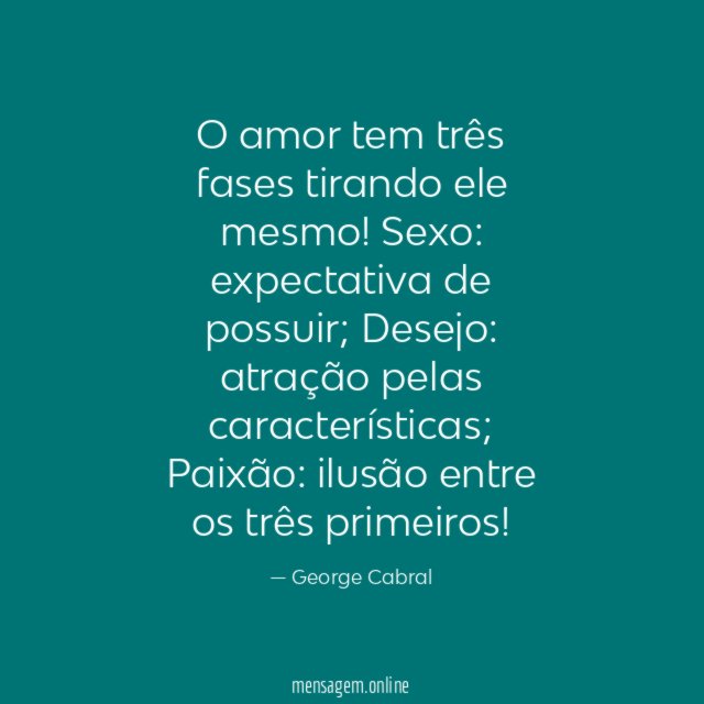 O amor tem três fases tirando ele mesmo