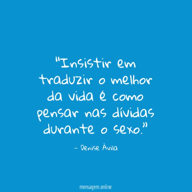 Insistir em traduzir o melhor da vida é
