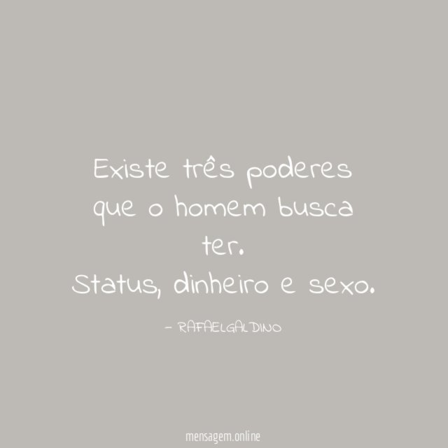 Existe três poderes que o homem busca ter