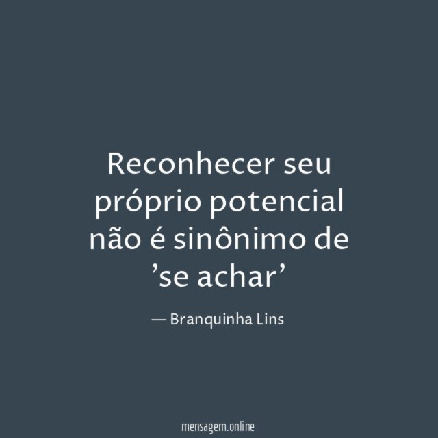 Reconhecer seu próprio potencial não é sinônimo de 'se achar'
