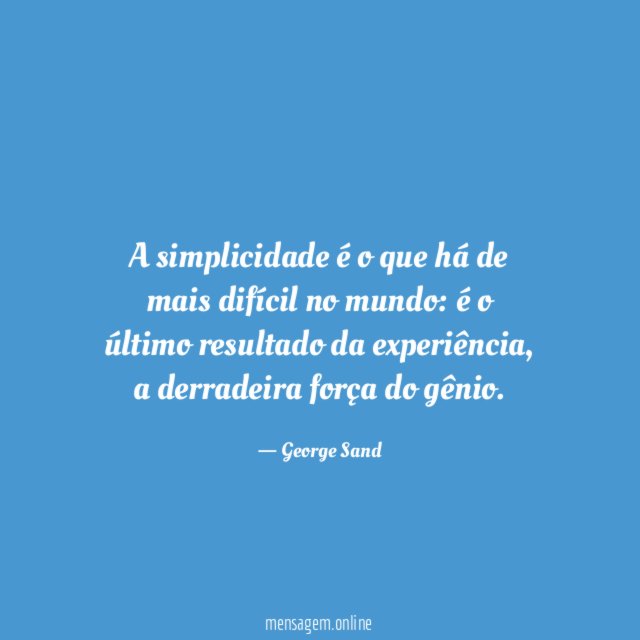 A simplicidade é o que há de mais difícil no mundo