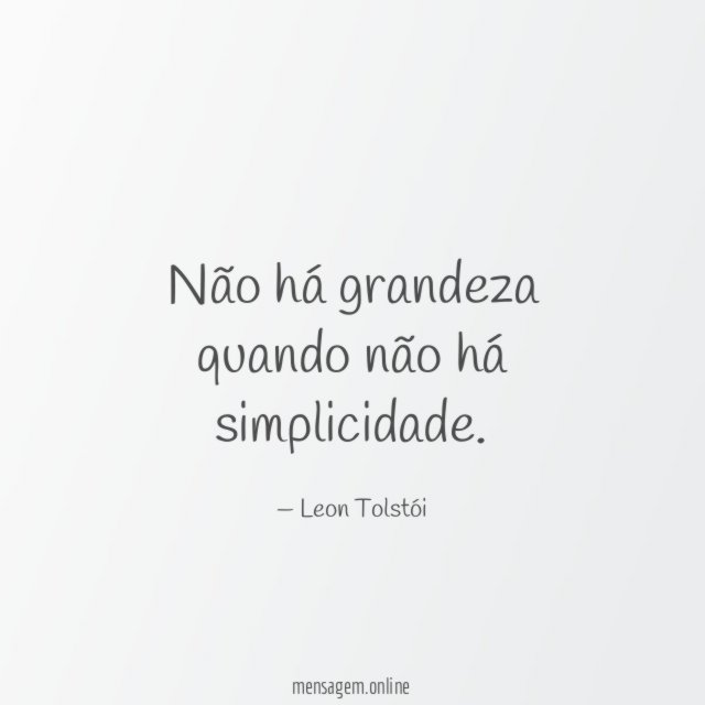 Não há grandeza quando não há simplicidade