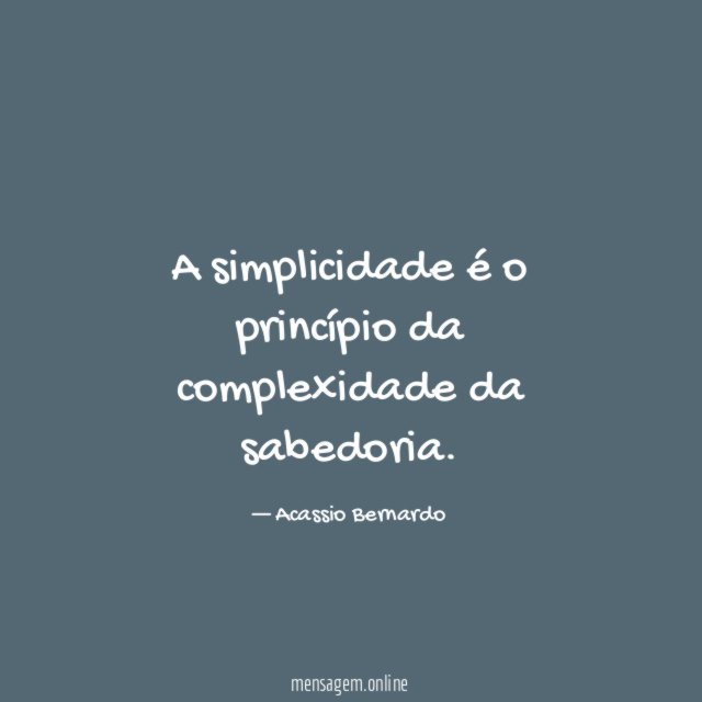 A simplicidade é o princípio da complexidade da sabedoria