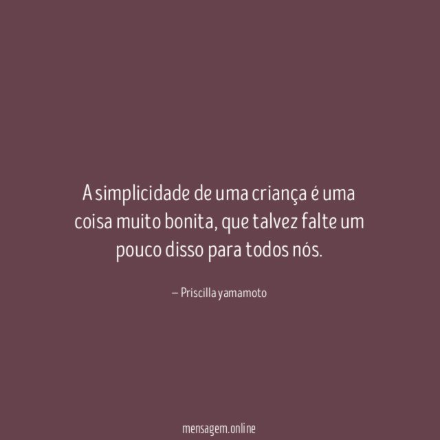 A simplicidade de uma criança é uma coisa muito bonita