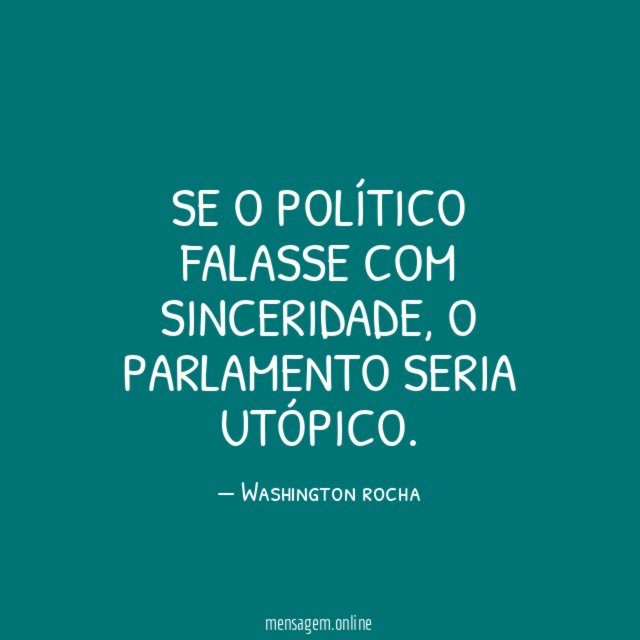 Se o político falasse com sinceridade