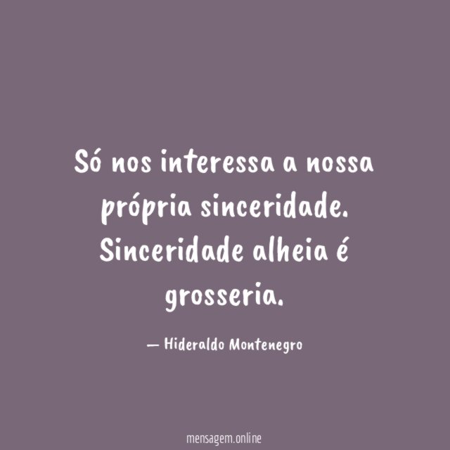 Só nos interessa a nossa própria sinceridade