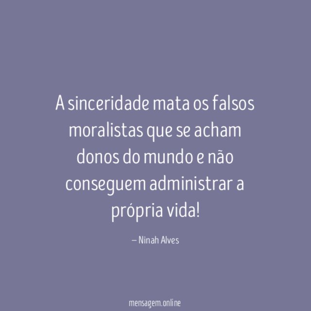 A sinceridade mata os falsos moralistas que se