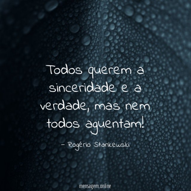 Todos querem a sinceridade e a verdade