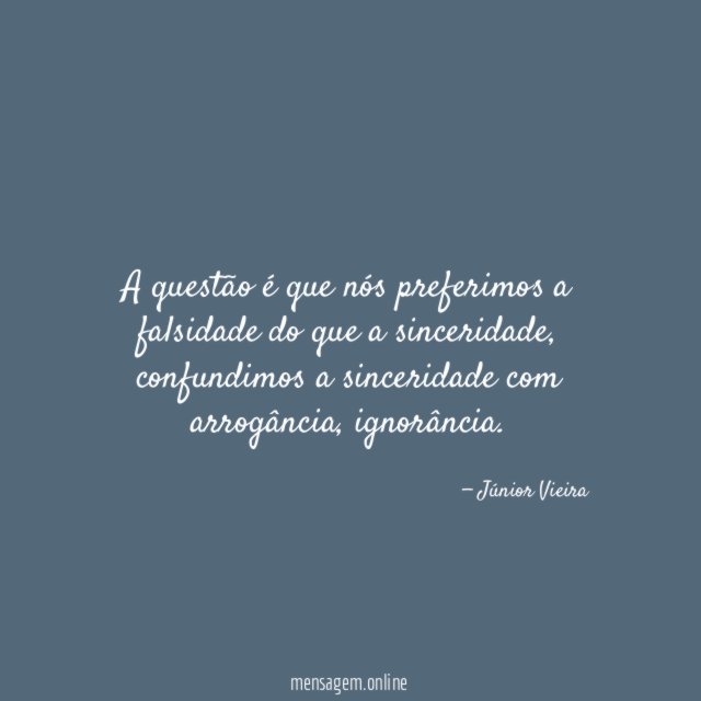 A questão é que nós preferimos a falsidade