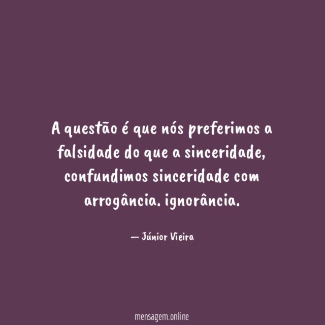 A questão é que nós preferimos a falsidade