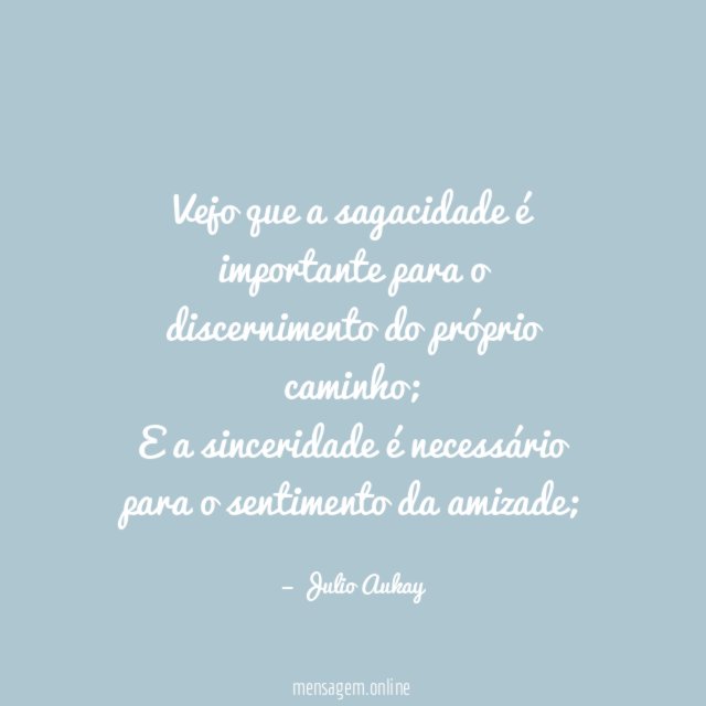 Vejo que a sagacidade é importante para o discernimento do próprio caminho