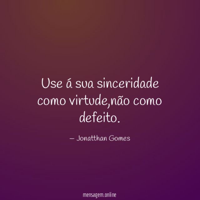 Use á sua sinceridade como virtude