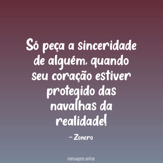 Só peça a sinceridade de alguém