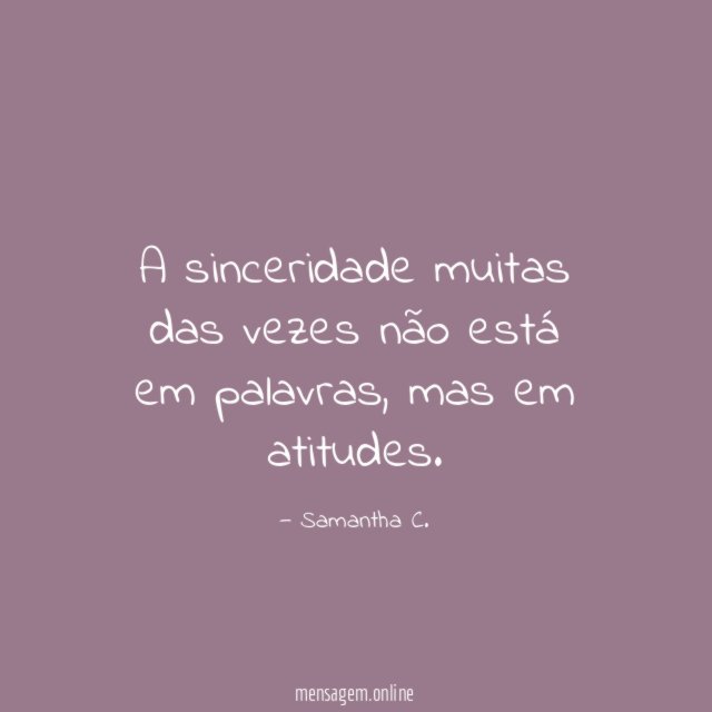 A sinceridade muitas das vezes não está em palavras