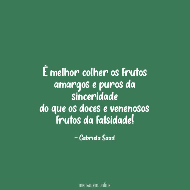 É melhor colher os frutos amargos e puros da