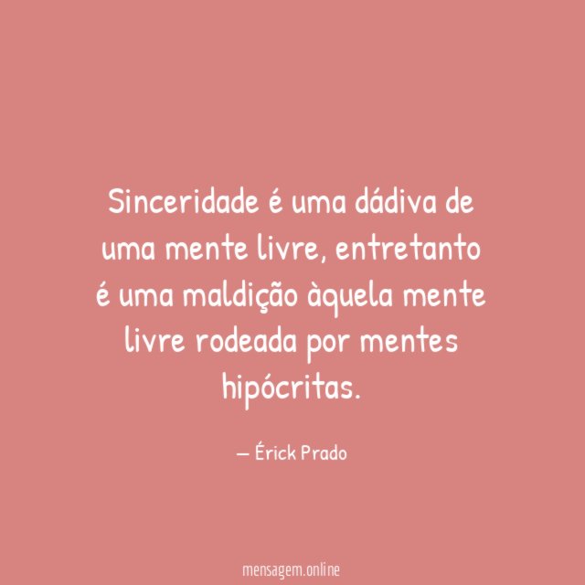 Sinceridade é uma dádiva de uma mente livre