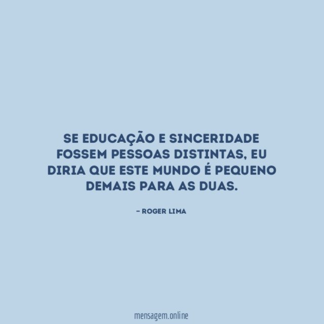 Se Educação e Sinceridade fossem pessoas distintas