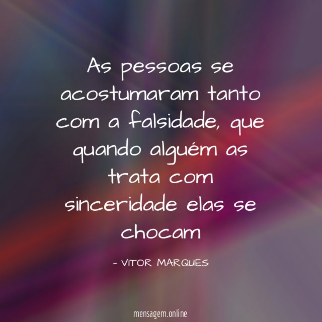 As pessoas se acostumaram tanto com a falsidade
