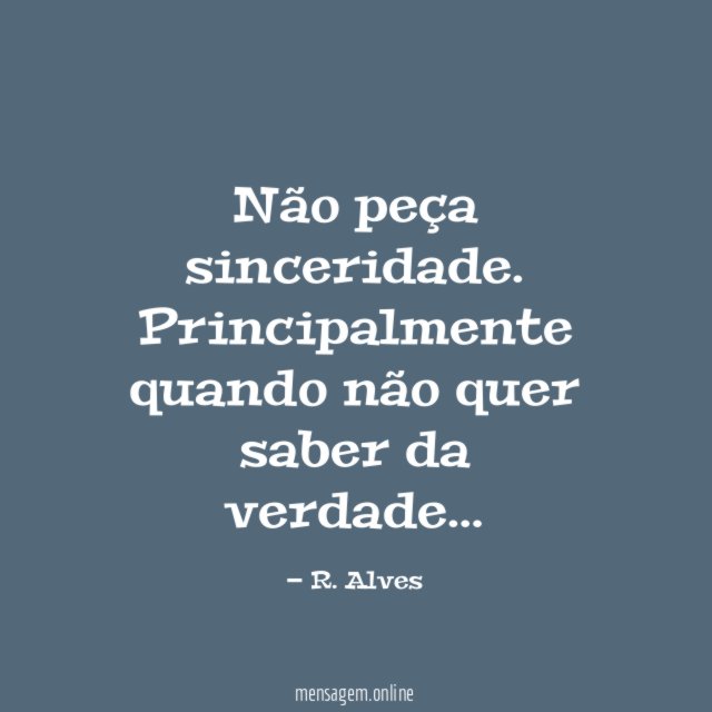 Não peça sinceridade