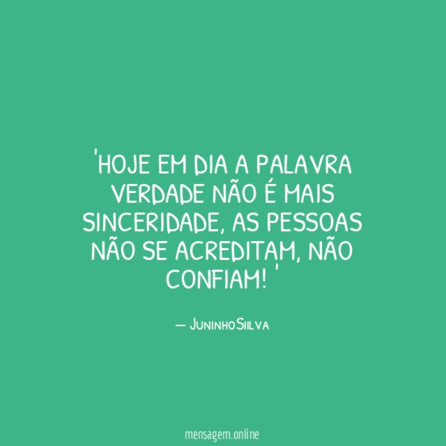 Hoje em dia a palavra verdade não é mais sinceridade