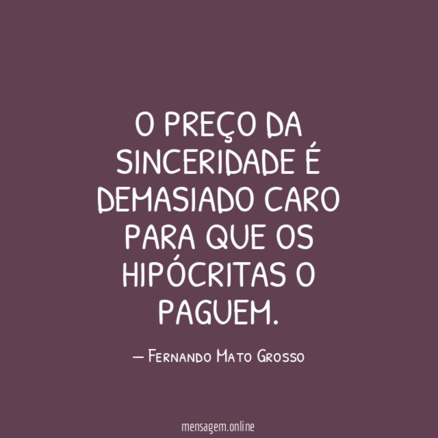 O preço da sinceridade é demasiado caro para