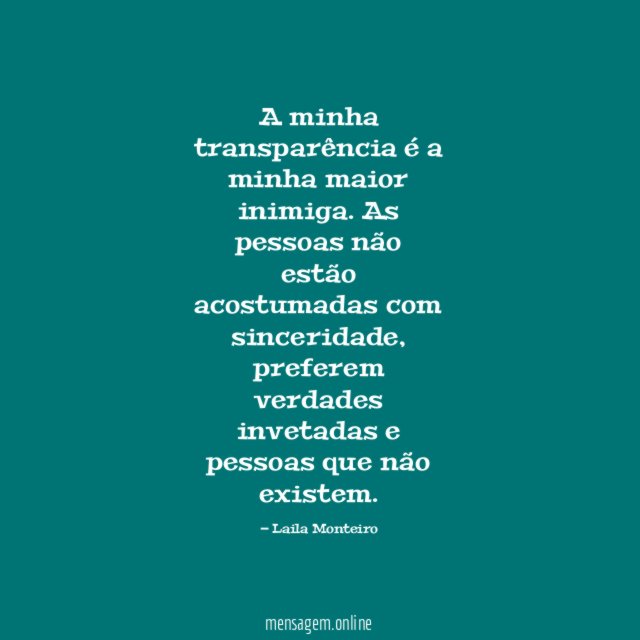A minha transparência é a minha maior inimiga