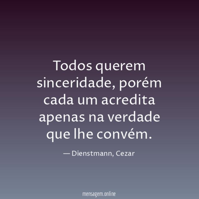 Todos querem sinceridade