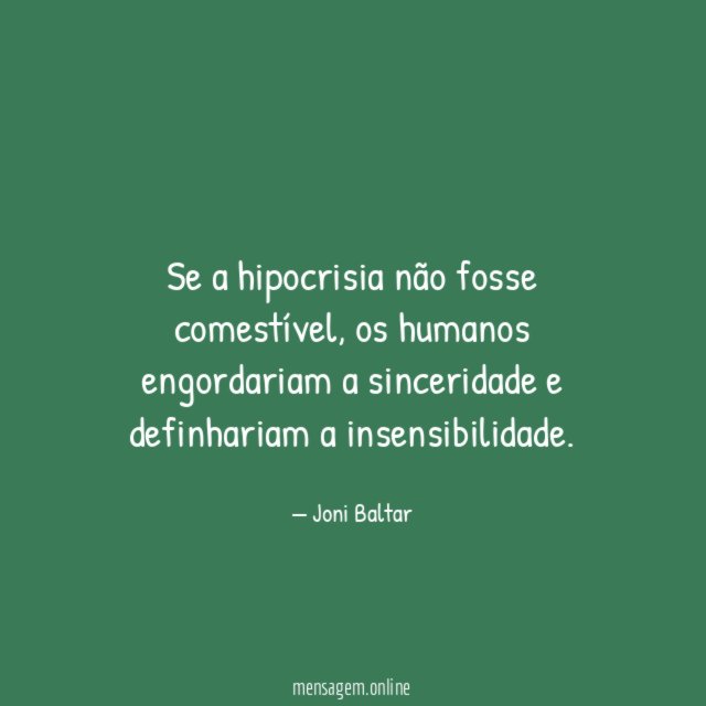 Se a hipocrisia não fosse comestível