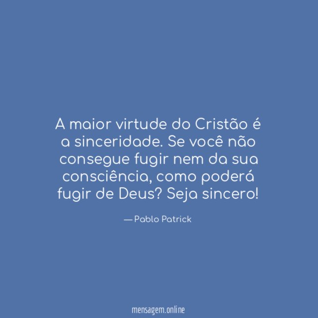A maior virtude do Cristão é a sinceridade