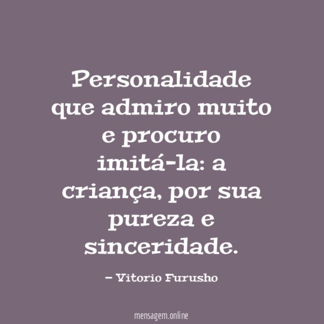 Personalidade que admiro muito e procuro imitá-la