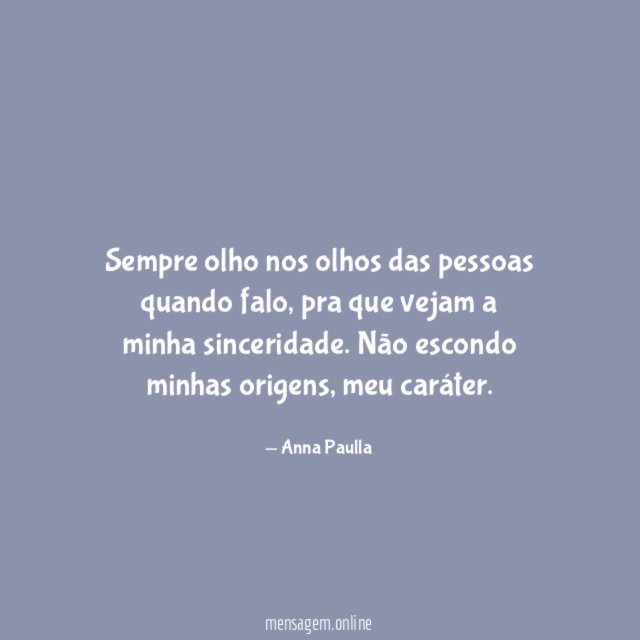 Sempre olho nos olhos das pessoas quando falo