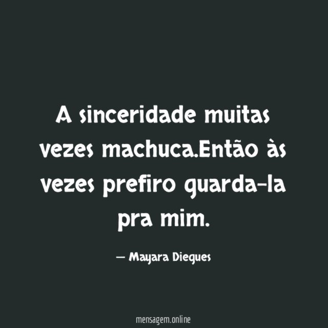 A sinceridade muitas vezes machuca