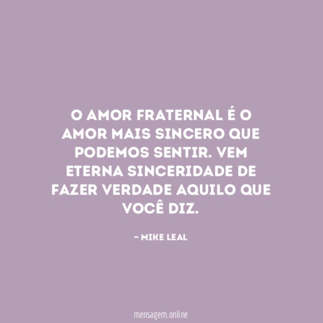 O amor fraternal é o amor mais sincero que podemos sentir