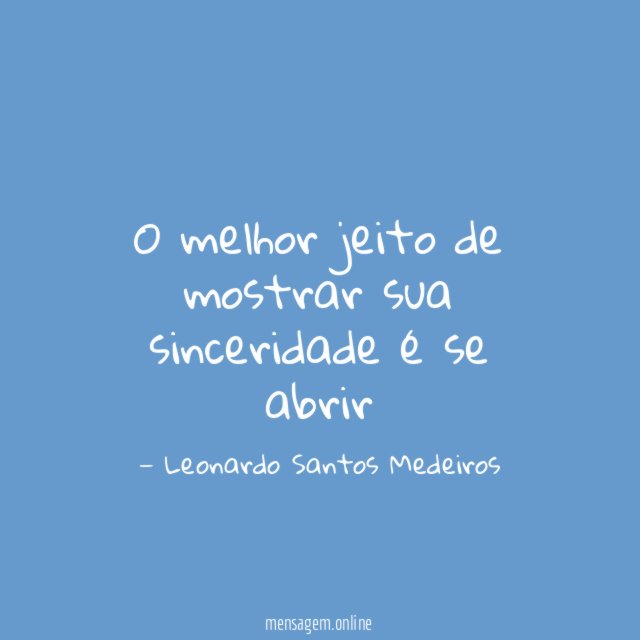 O melhor jeito de mostrar sua sinceridade é se abrir