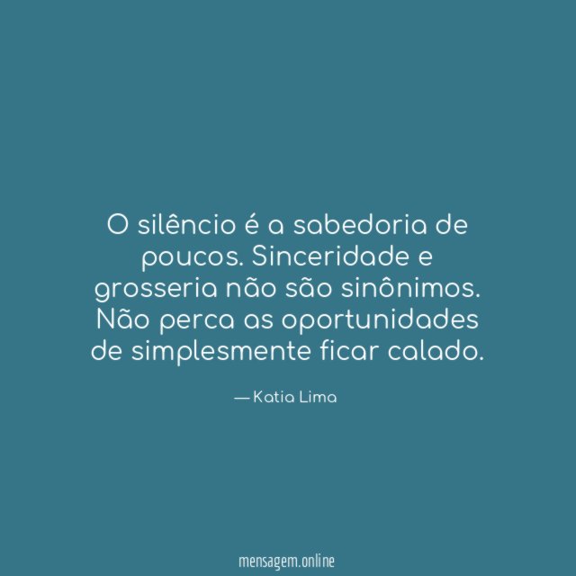 O silêncio é a sabedoria de poucos