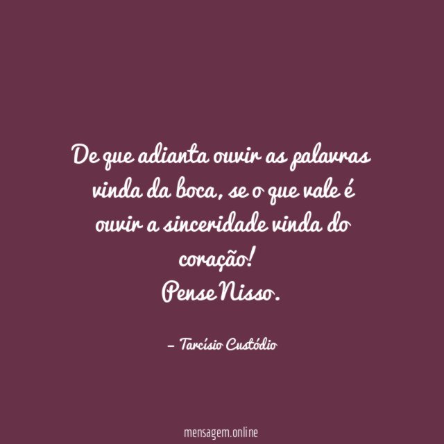 De que adianta ouvir as palavras vinda da boca