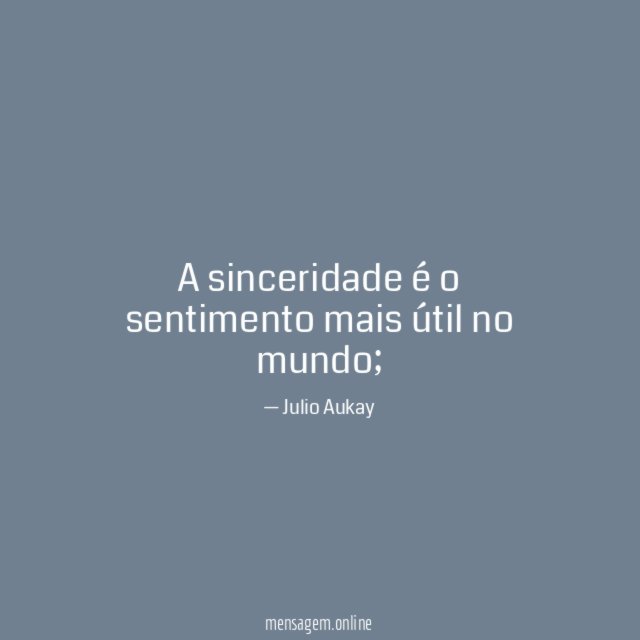 A sinceridade é o sentimento mais útil no mundo