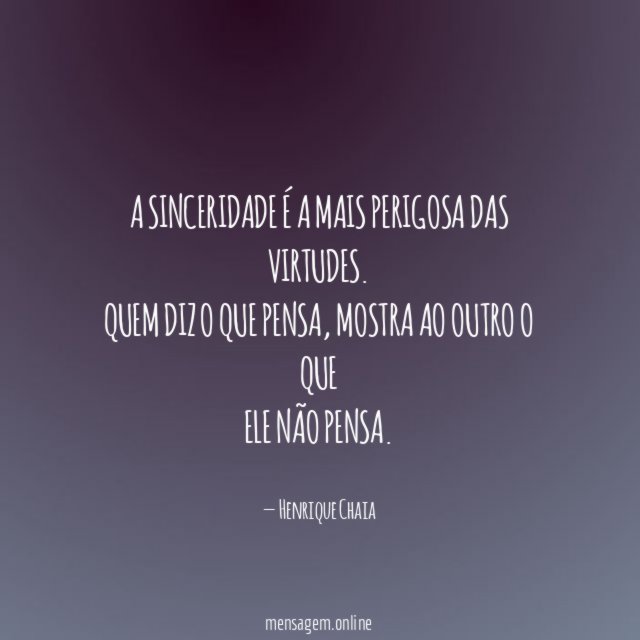 A sinceridade é a mais perigosa das virtudes