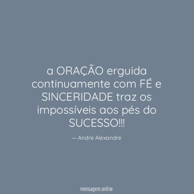 a ORAÇÃO erguida continuamente com FÉ e SINCERIDADE