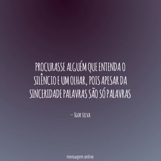 Procurasse alguém que entenda o silêncio e um olhar