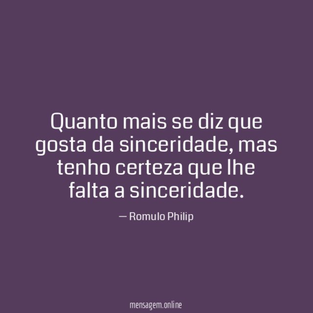 Quanto mais se diz que gosta da sinceridade