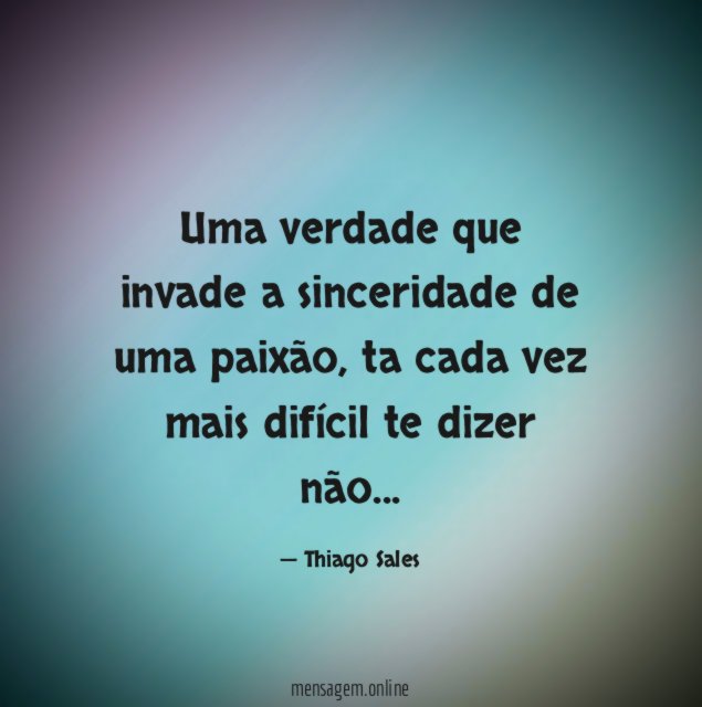 Uma verdade que invade a sinceridade de uma paixão