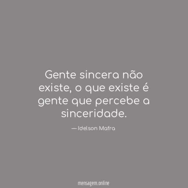Gente sincera não existe